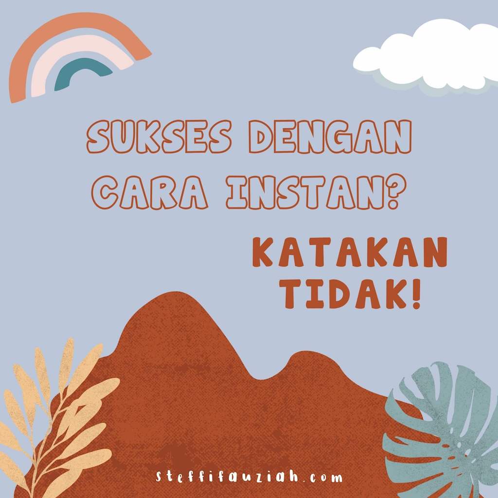 Jangan Mau Sukses Dengan Cara Instan! | Blogger Perempuan Network