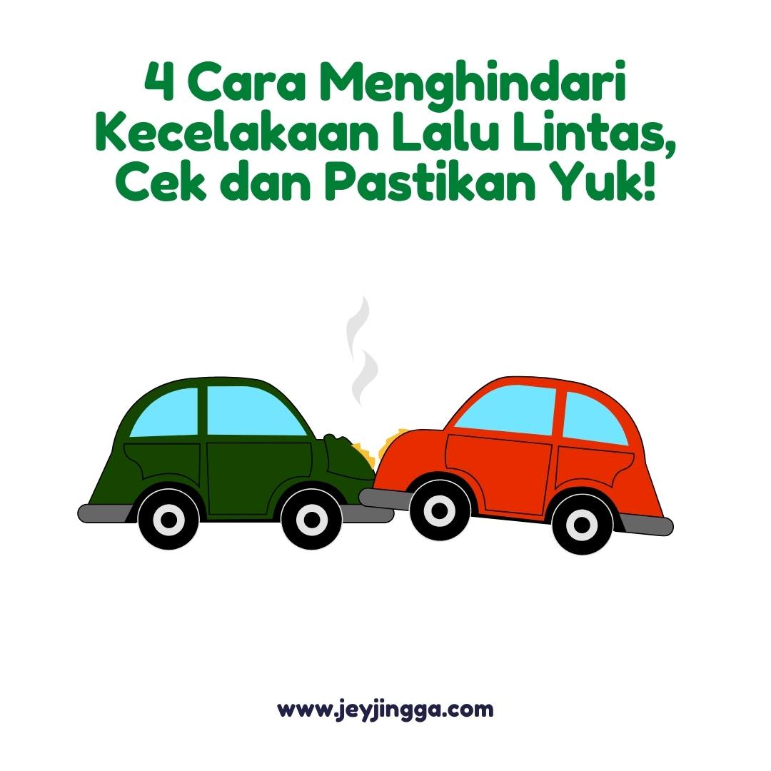 4 Cara Menghindari Kecelakaan Lalu Lintas, Cek Dan Pastikan Yuk ...