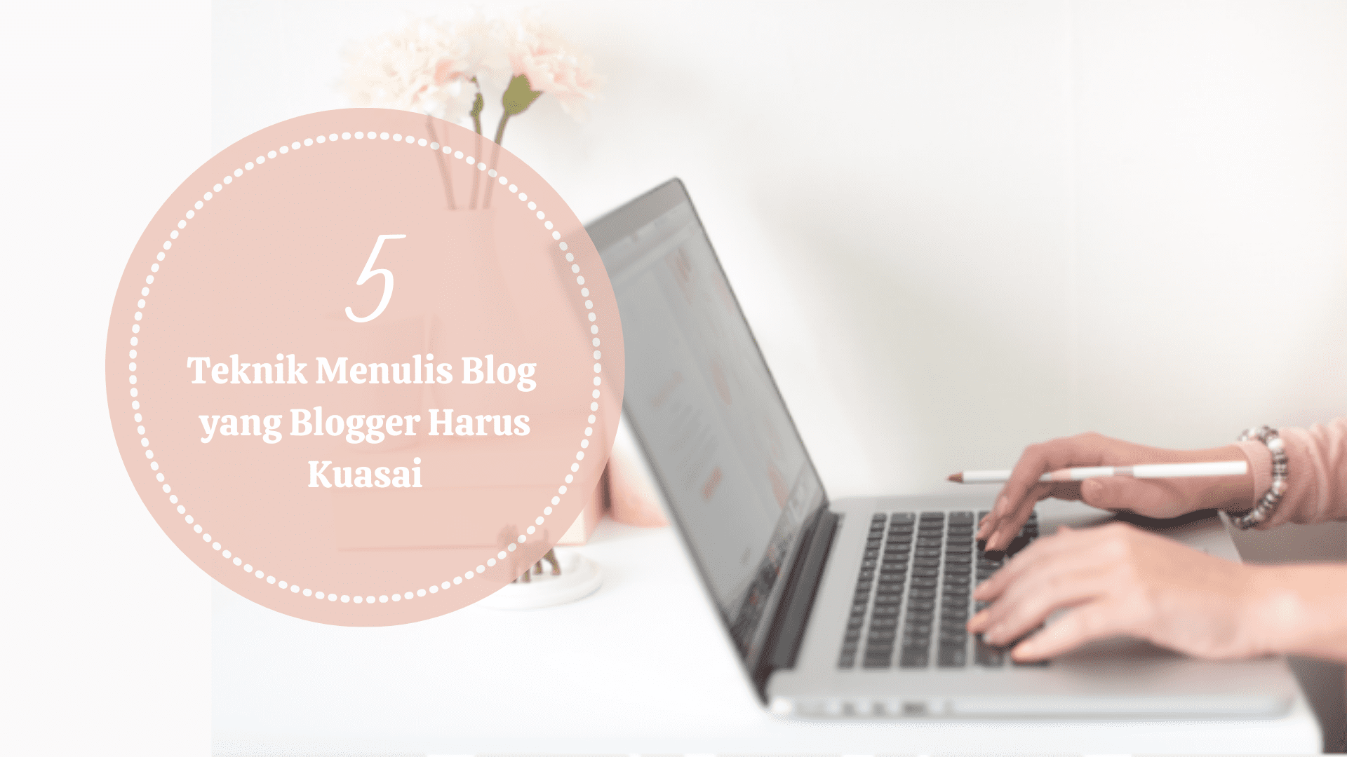 5 Teknik Dasar Menulis Blog yang Blogger Wajib Kuasai | Blogger ...