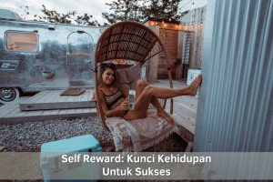 Self Reward: Kunci Kehidupan Untuk Sukses