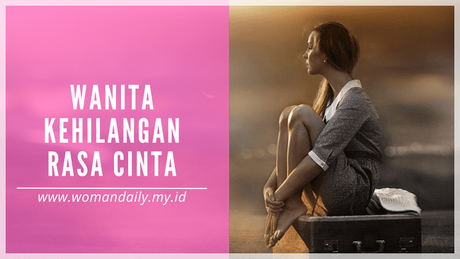 Wanita Bisa Hilang Rasa Kepada Pasangannya | Blogger Perempuan Network