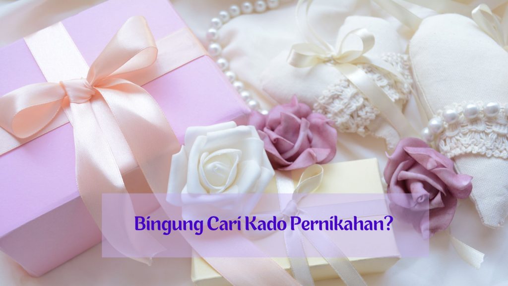 Kado Pernikahan Yang Pasti Bermanfaat | Blogger Perempuan Network