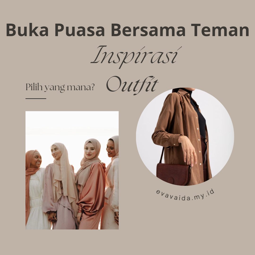 Tips Memilih Outfit Untuk Buka Puasa Bersama Teman | Blogger Perempuan