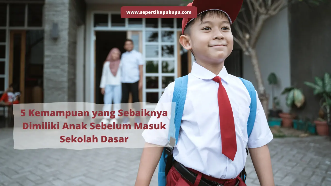 5 Kemampuan Yang Sebaiknya Dimiliki Anak Sebelum Masuk Sekolah Dasar ...