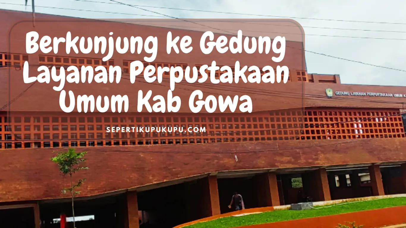 Berkunjung Ke Gedung Layanan Perpustakaan Umum Kab Gowa | Blogger ...