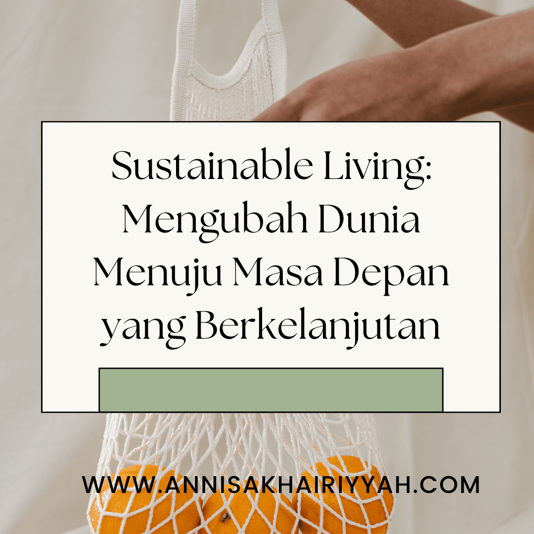 Sustainable Living: Mengubah Dunia Menuju Masa Depan Yang Berkelanjutan ...